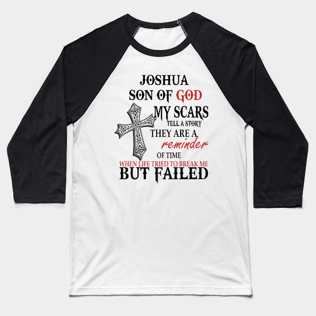 Joshua Son of God My Scars Tell A Story They Are A Reminder Of Joshuae When Life Tried Joshua Son of God My Scars Tell A Story Baseball T-Shirt by alexanderahmeddm